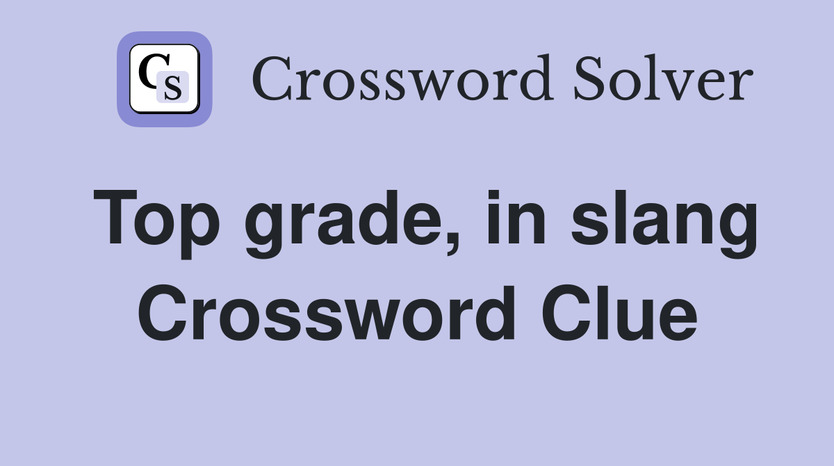 Top grade, in slang Crossword Clue