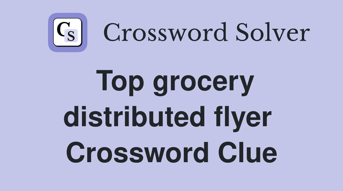Top grocery distributed flyer  Crossword Clue