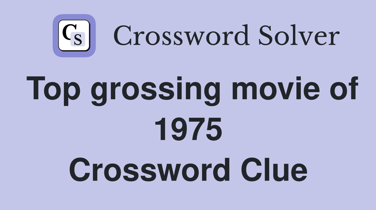 Top grossing movie of 1975 Crossword Clue