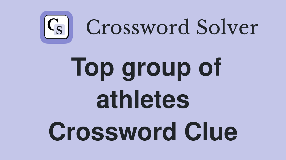 Top group of athletes Crossword Clue