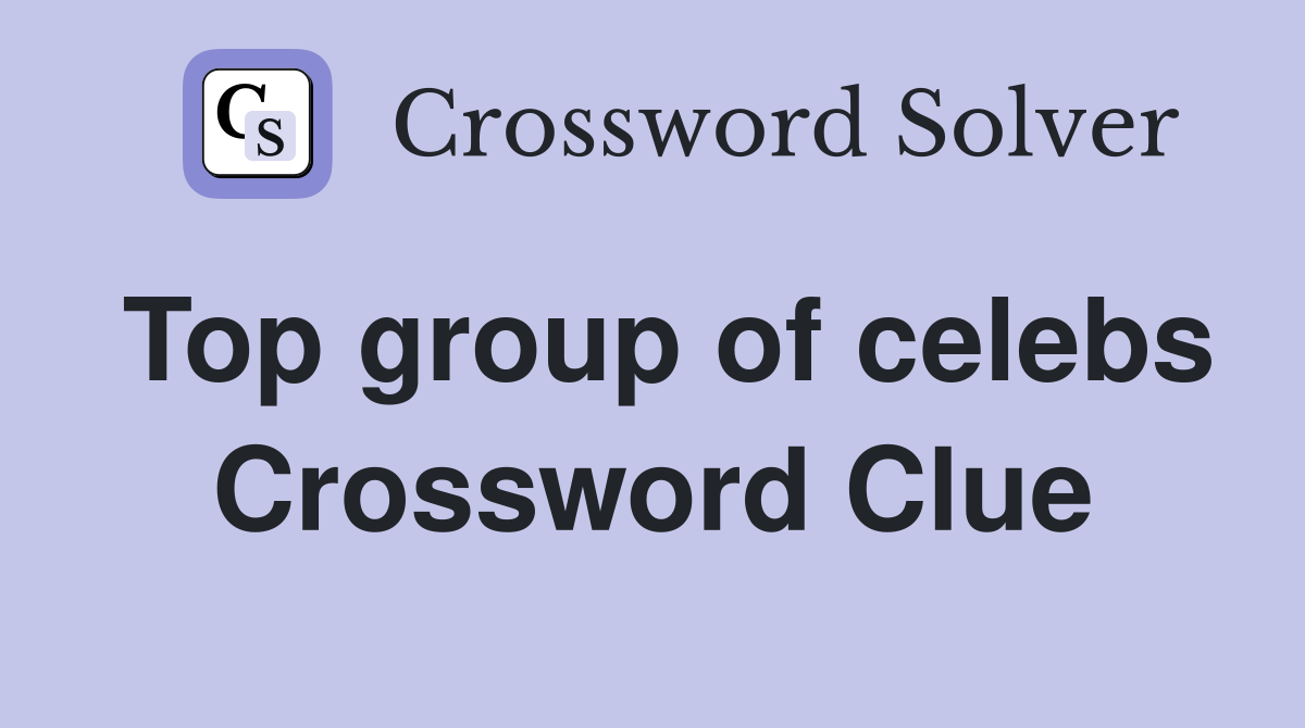 Top group of celebs Crossword Clue