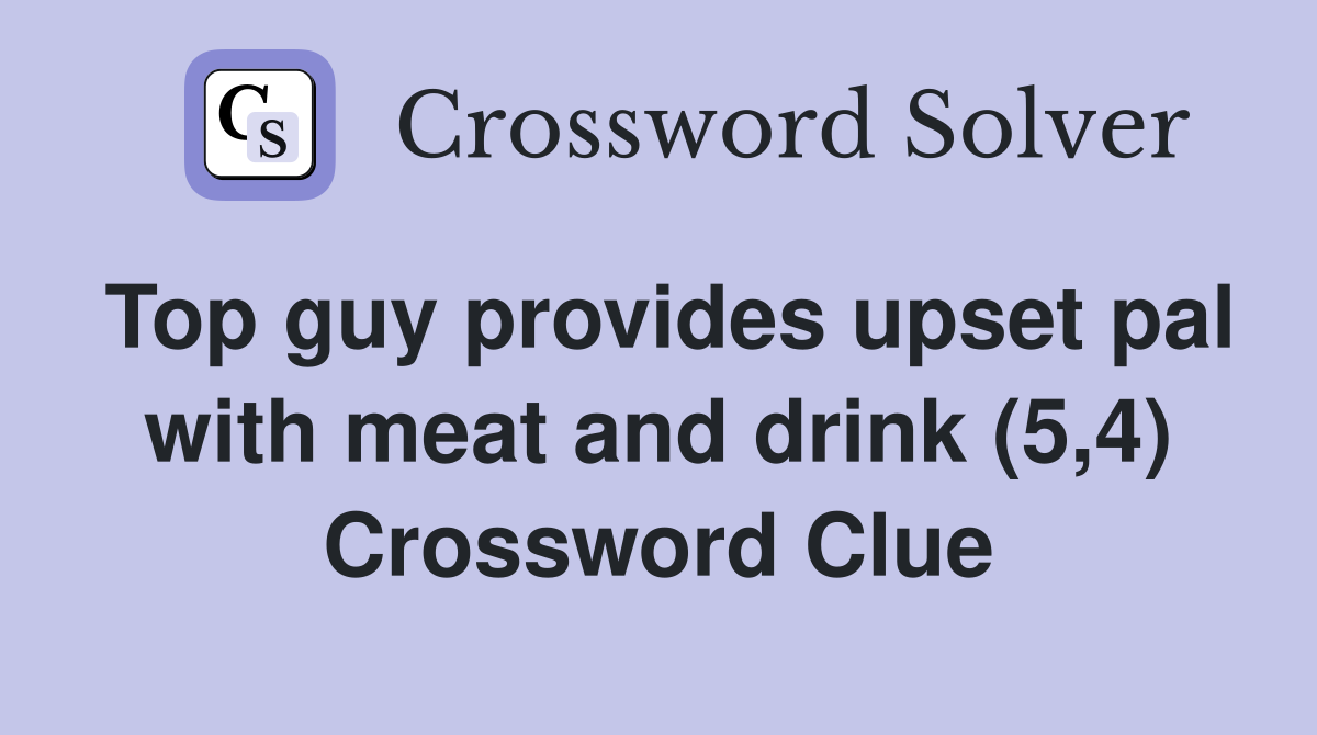 Top guy provides upset pal with meat and drink (5,4) Crossword Clue