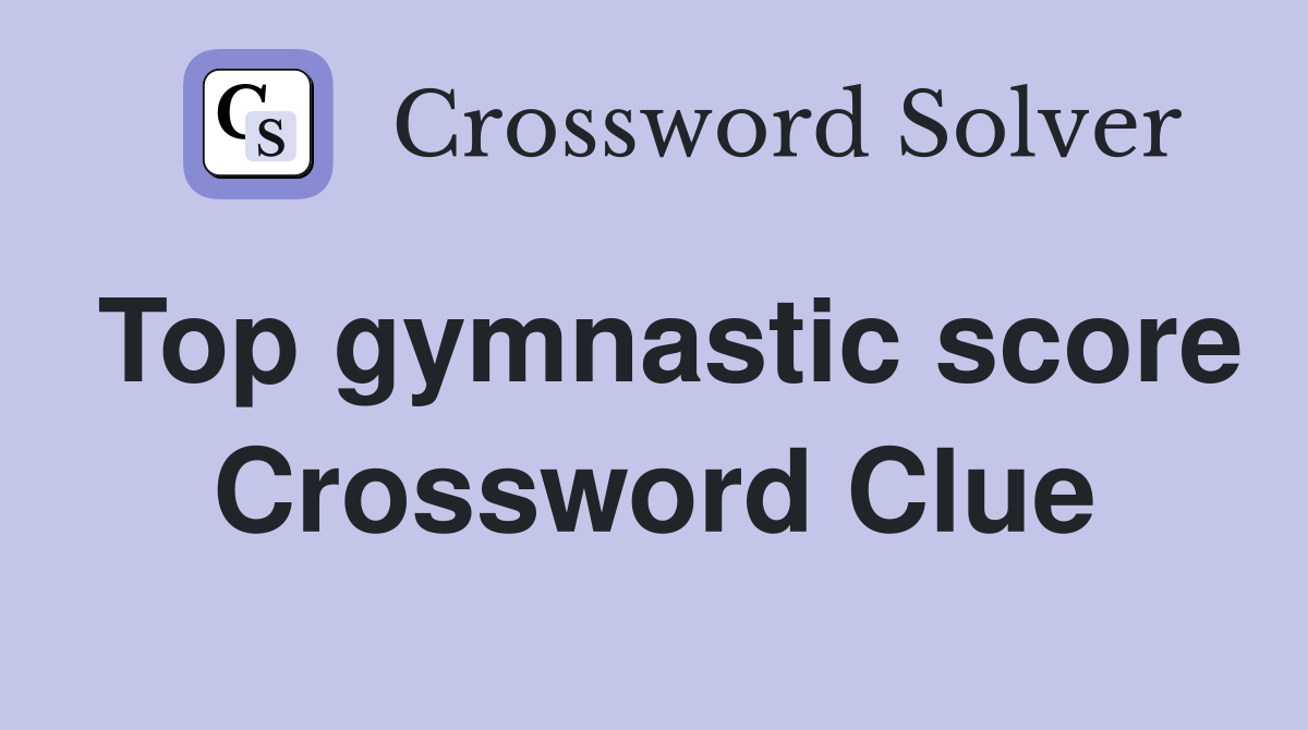 Top gymnastic score Crossword Clue