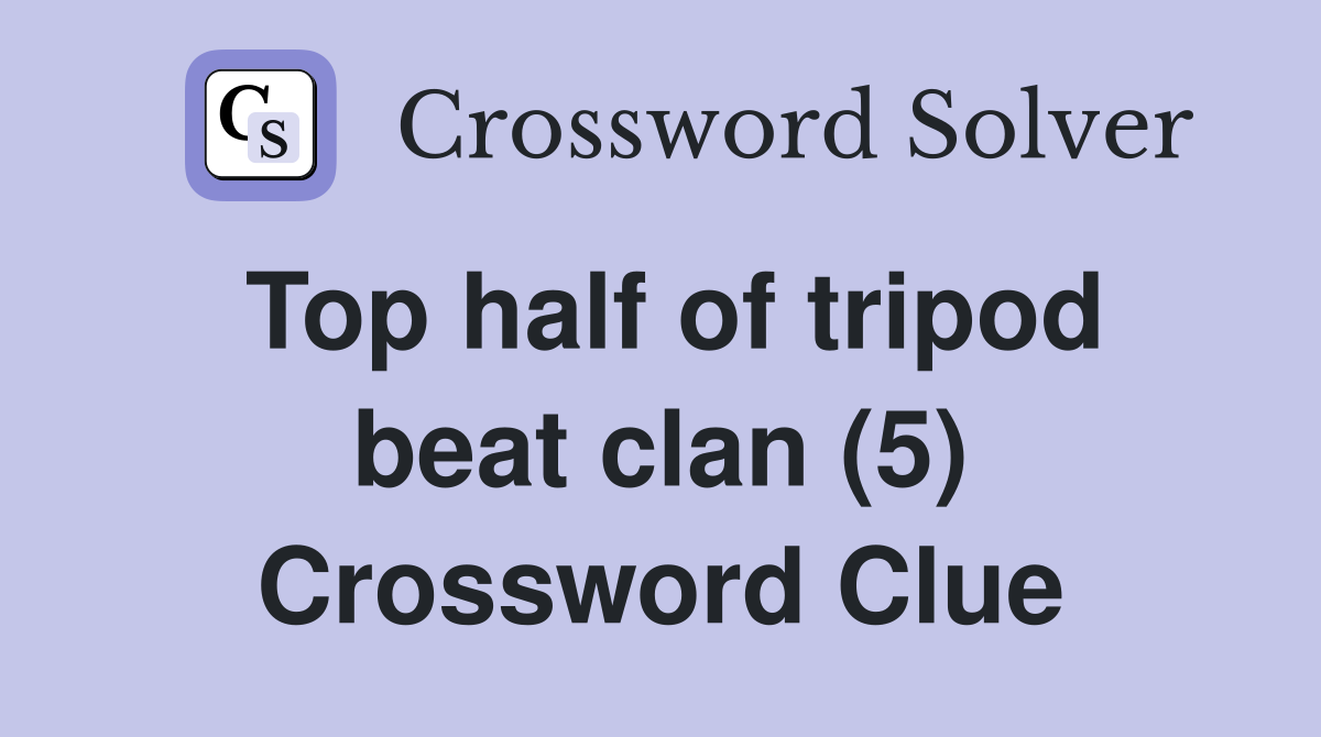 Top half of tripod beat clan (5) Crossword Clue