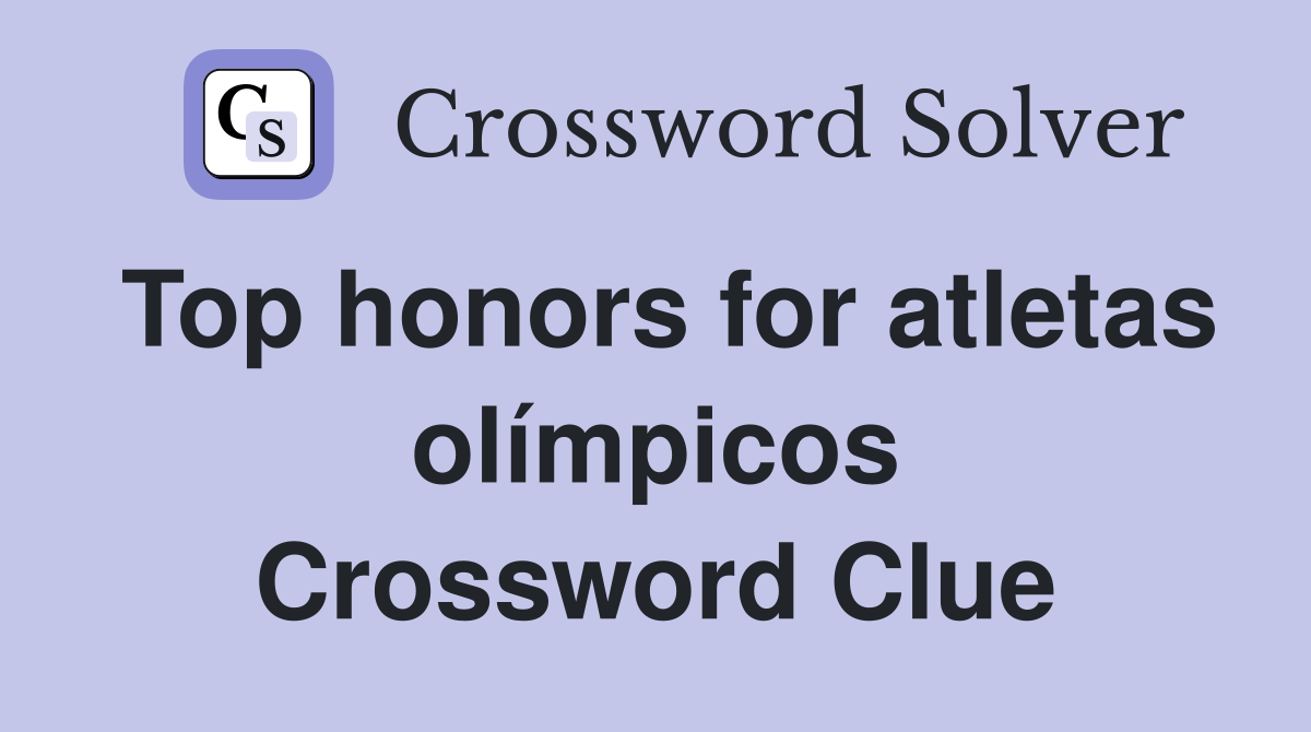 Top honors for atletas olímpicos Crossword Clue