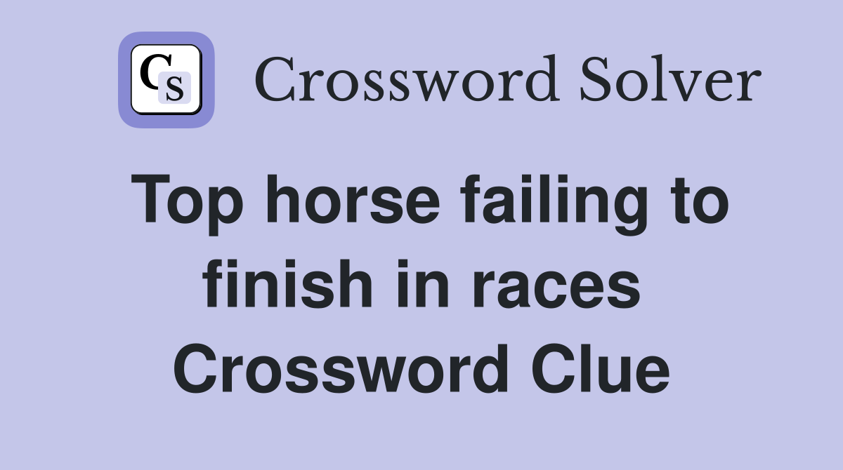 Top horse failing to finish in races Crossword Clue