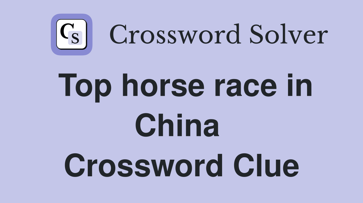 Top horse race in China  Crossword Clue