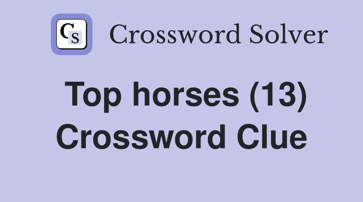 Top horses (13) Crossword Clue