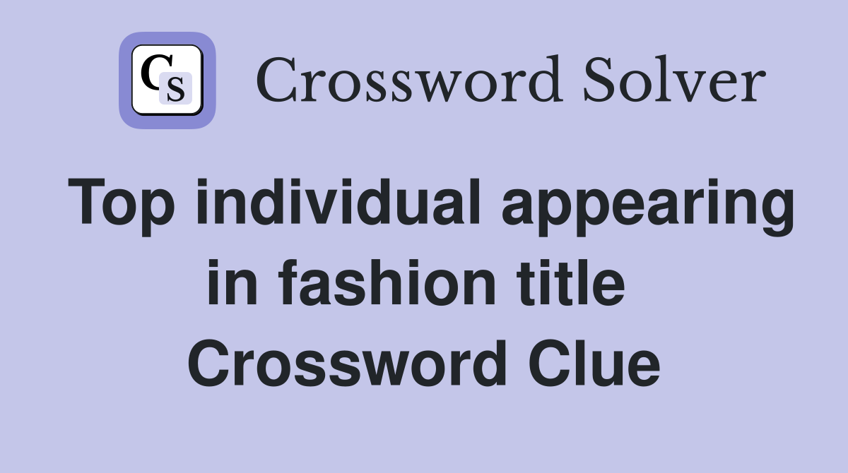 Top individual appearing in fashion title  Crossword Clue