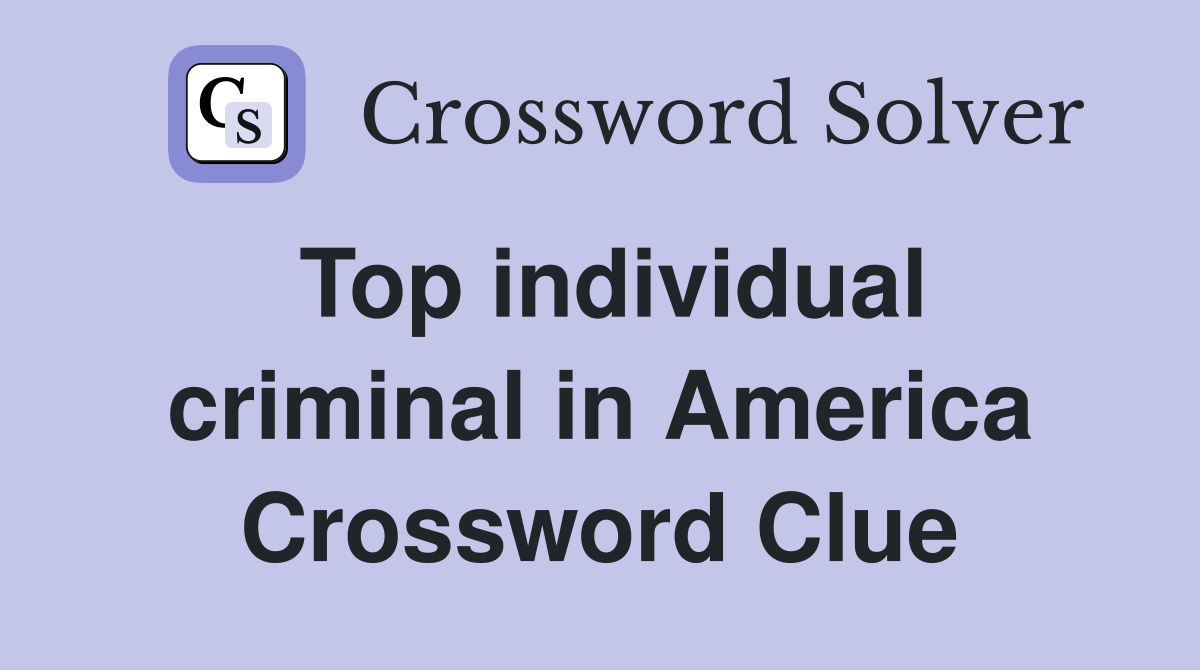 Top individual criminal in America Crossword Clue