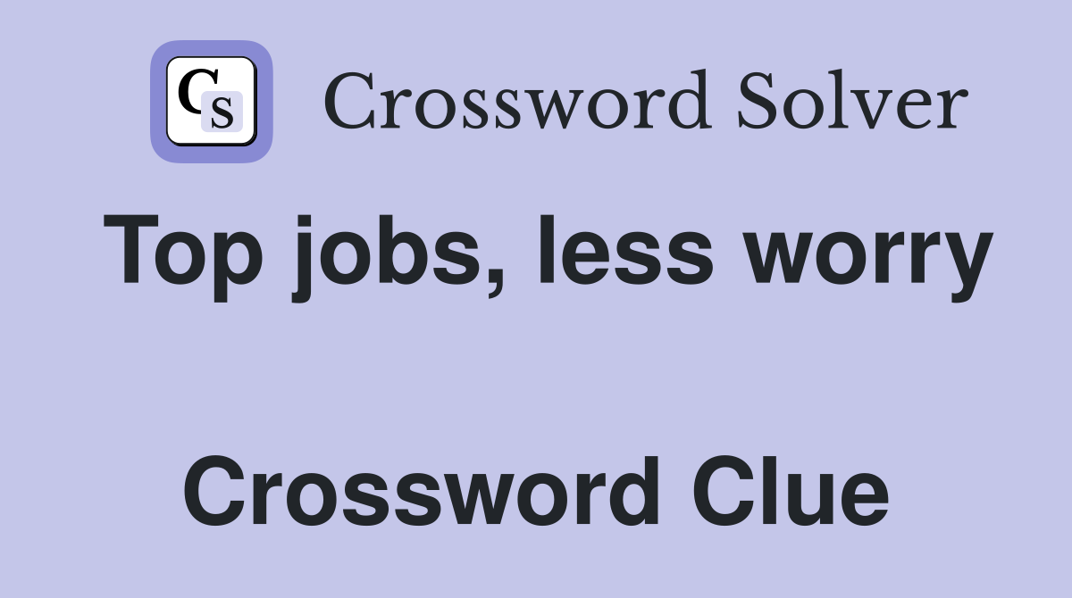 Top jobs, less worry  Crossword Clue