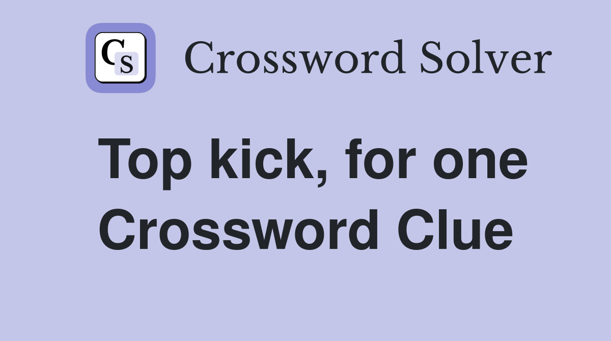 Top kick, for one Crossword Clue