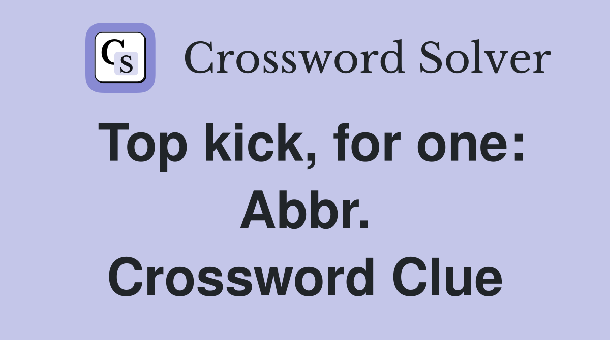 Top kick, for one: Abbr. Crossword Clue