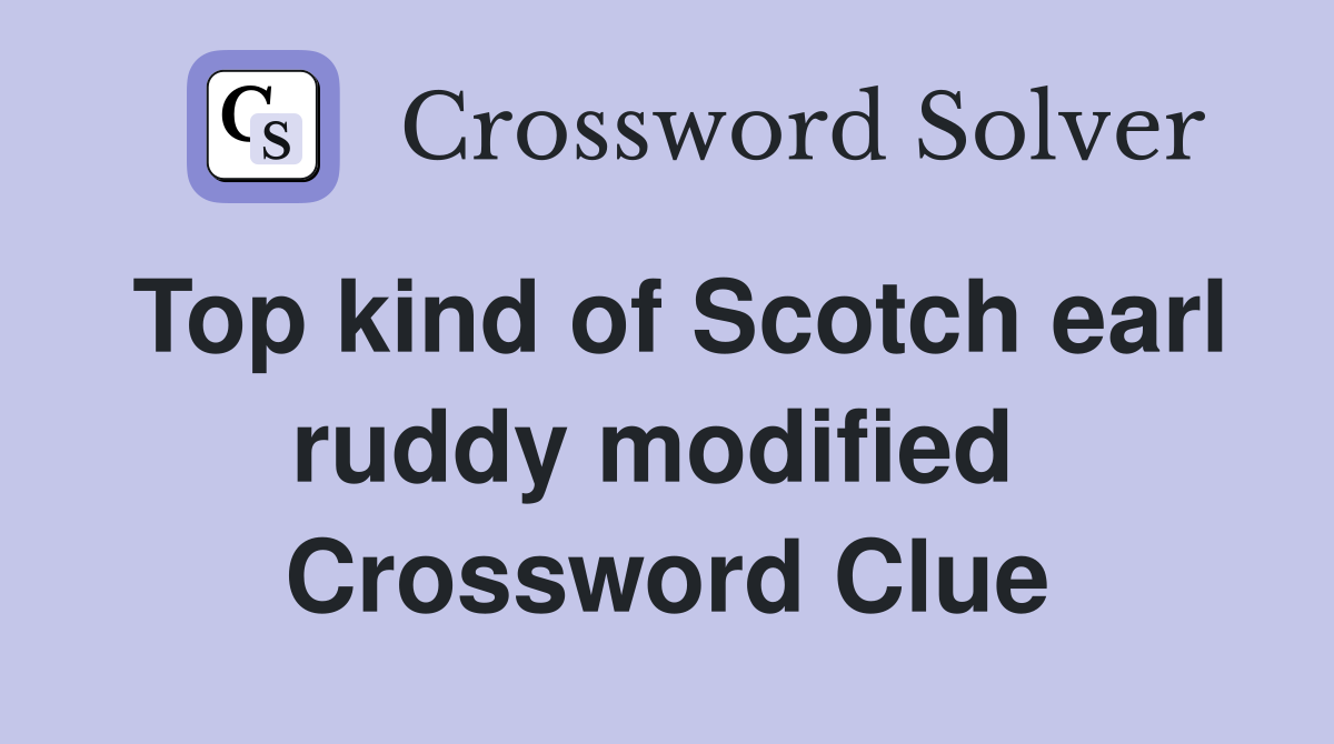 Top kind of Scotch earl ruddy modified  Crossword Clue