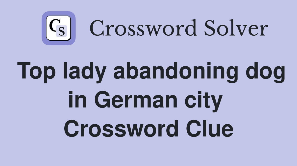 Top lady abandoning dog in German city  Crossword Clue