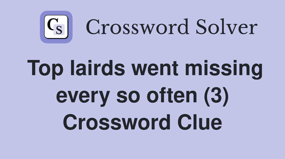 Top lairds went missing every so often (3) Crossword Clue