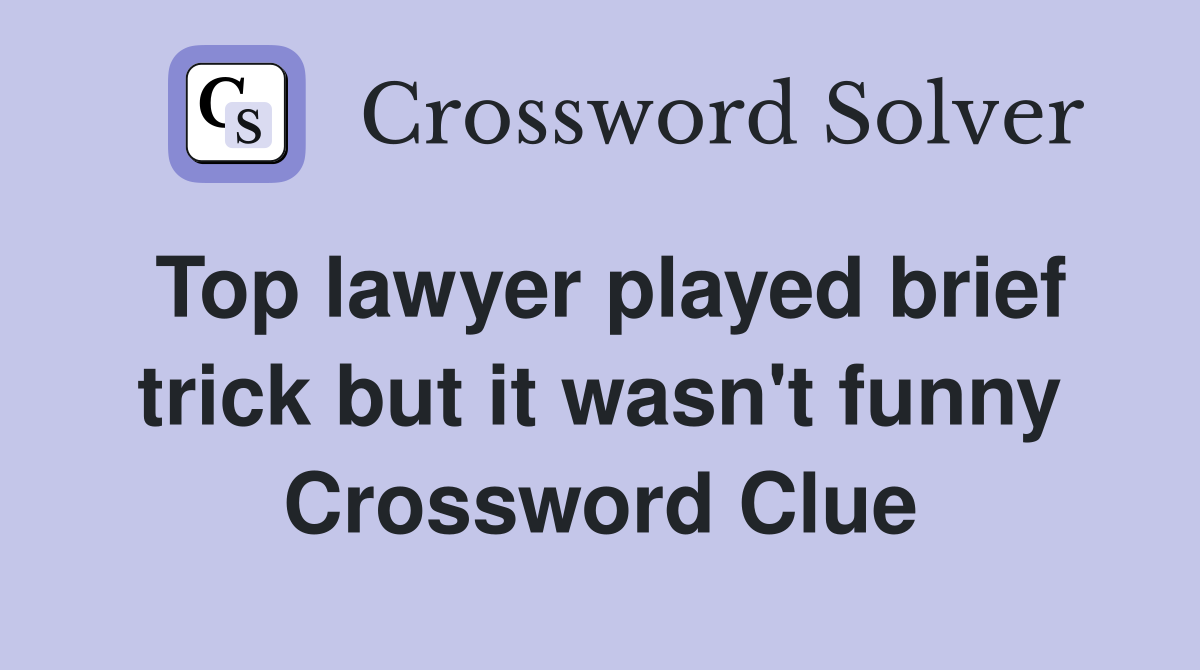 Top lawyer played brief trick but it wasn't funny Crossword Clue