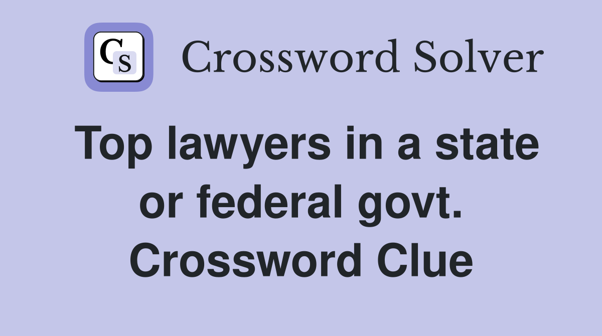 Top lawyers in a state or federal govt. Crossword Clue