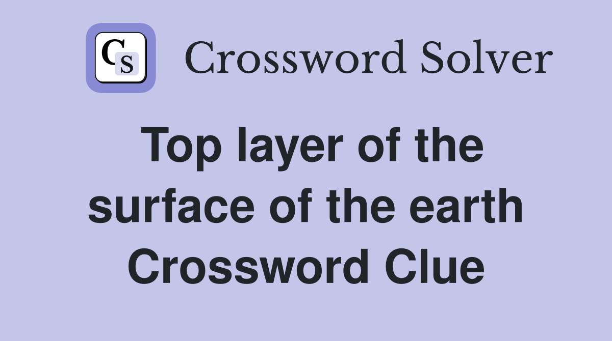 Top layer of the surface of the earth Crossword Clue