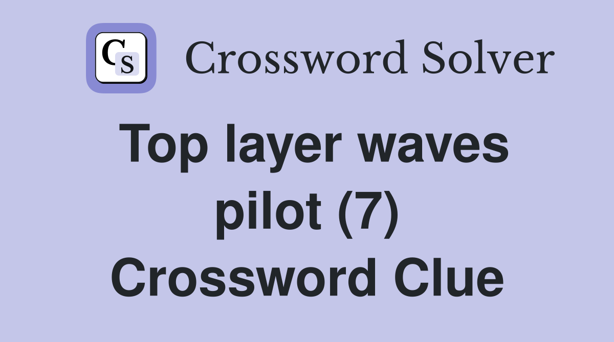Top layer waves pilot (7) Crossword Clue