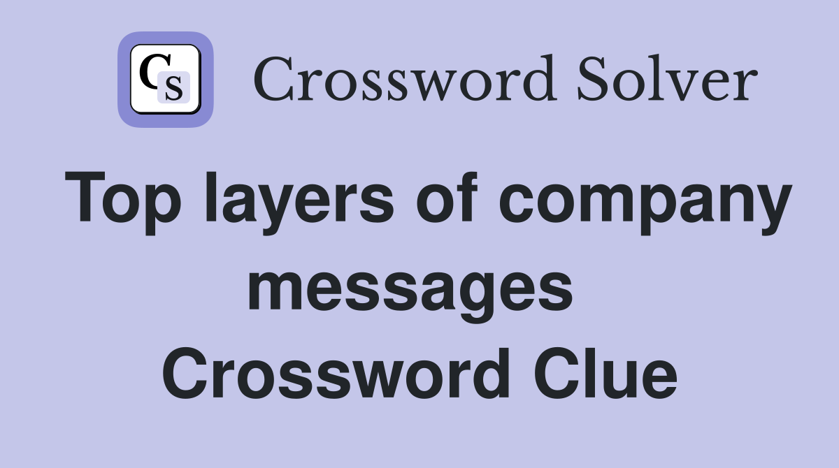 Top layers of company messages  Crossword Clue