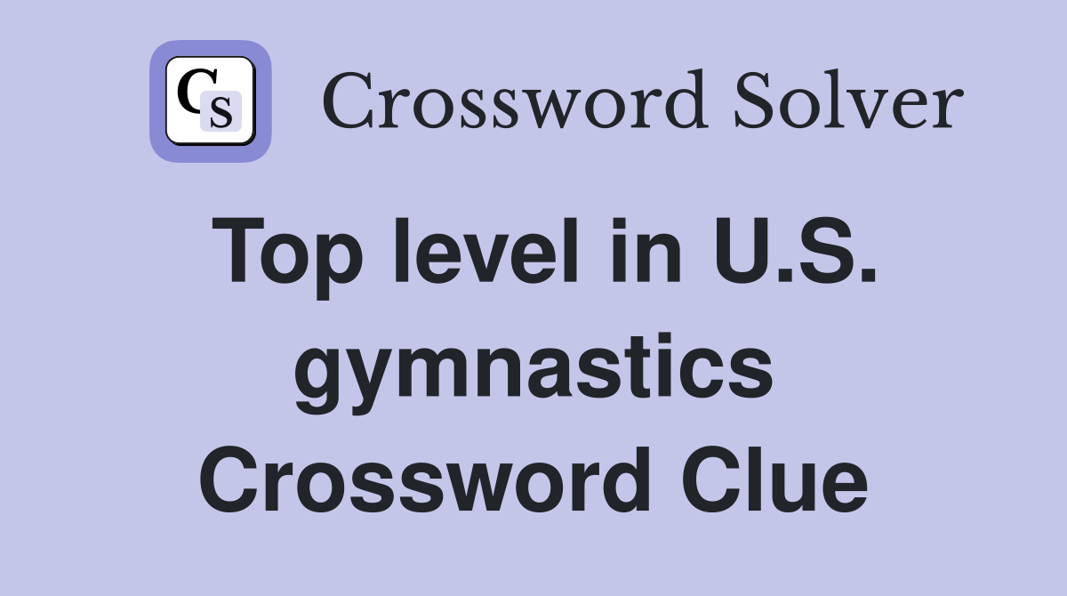 Top level in U.S. gymnastics Crossword Clue