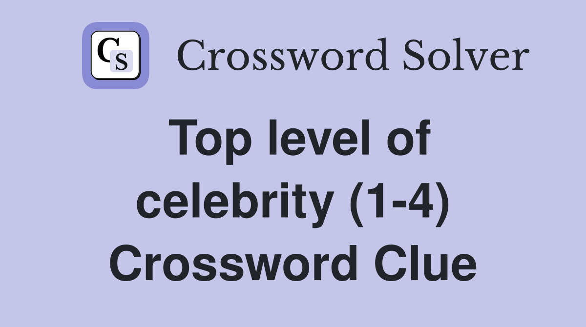 Top level of celebrity (1-4) Crossword Clue