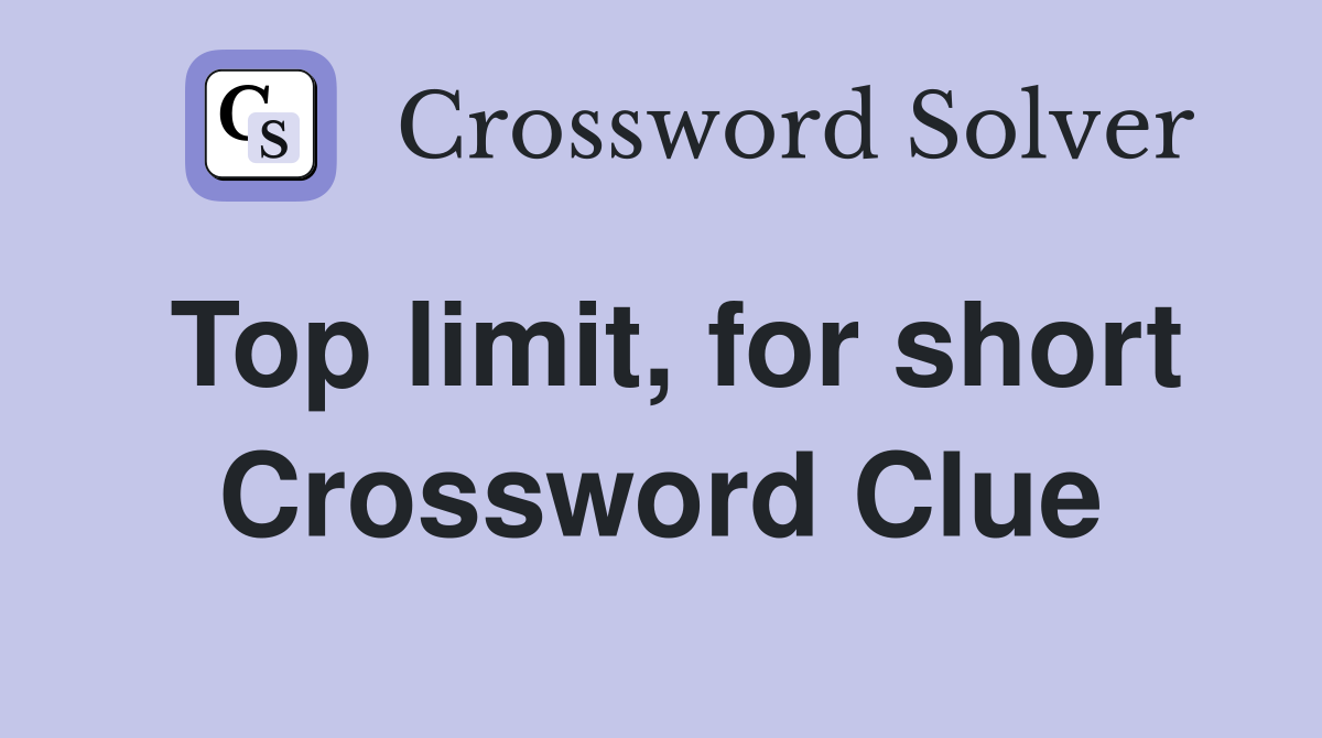 Top limit, for short Crossword Clue