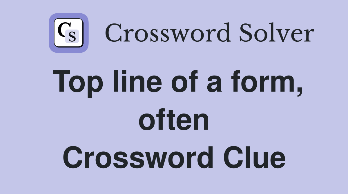 Top line of a form, often Crossword Clue