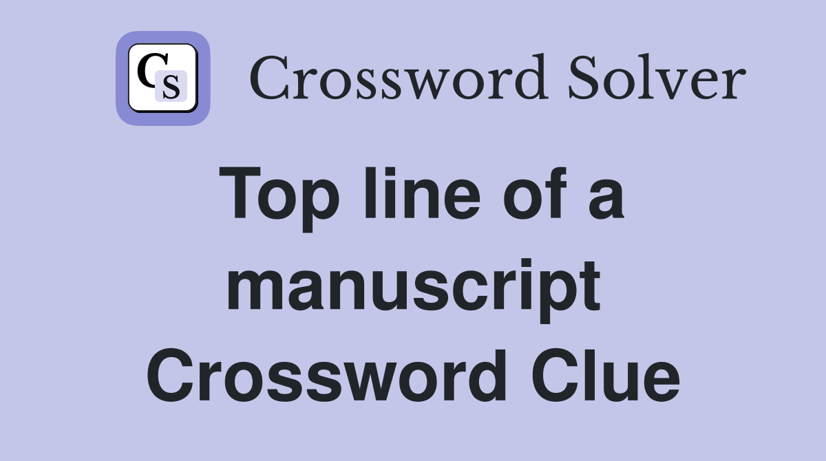 Top line of a manuscript Crossword Clue
