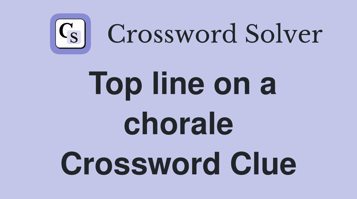 Top line on a chorale Crossword Clue