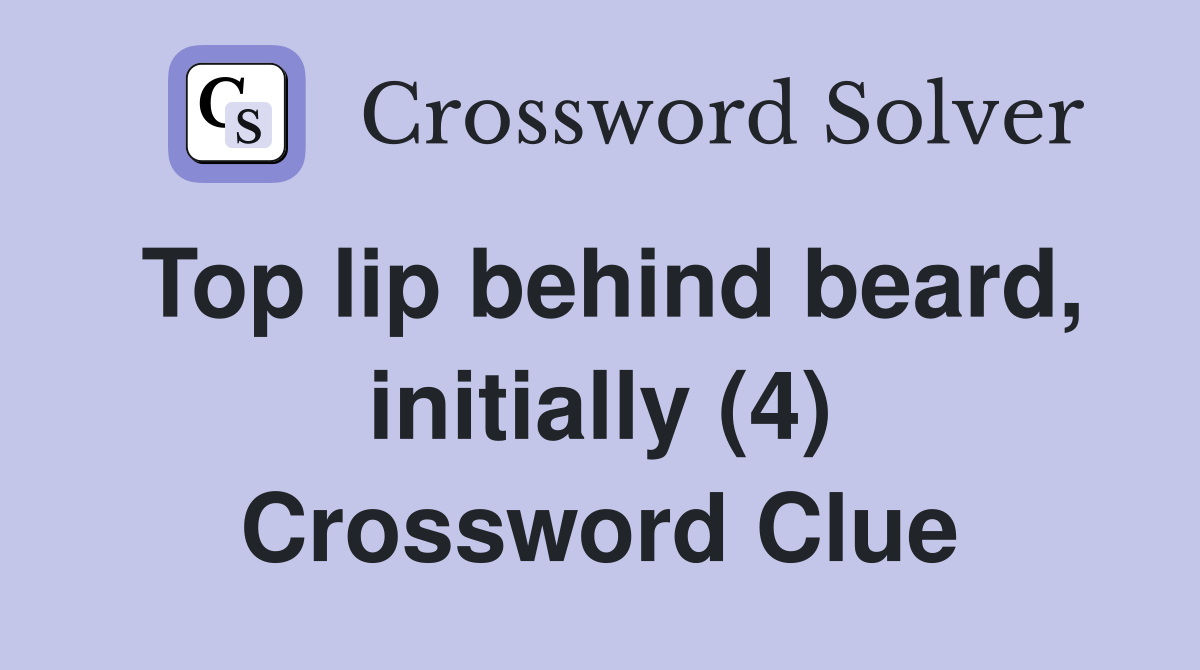Top lip behind beard, initially (4) Crossword Clue