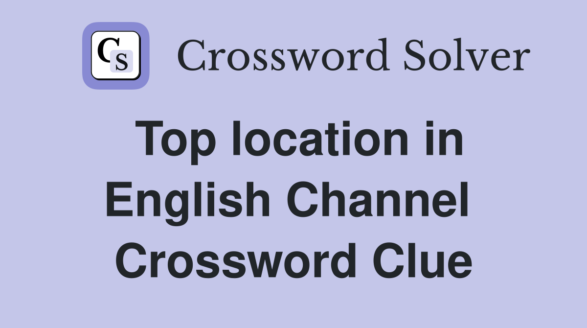 Top location in English Channel  Crossword Clue