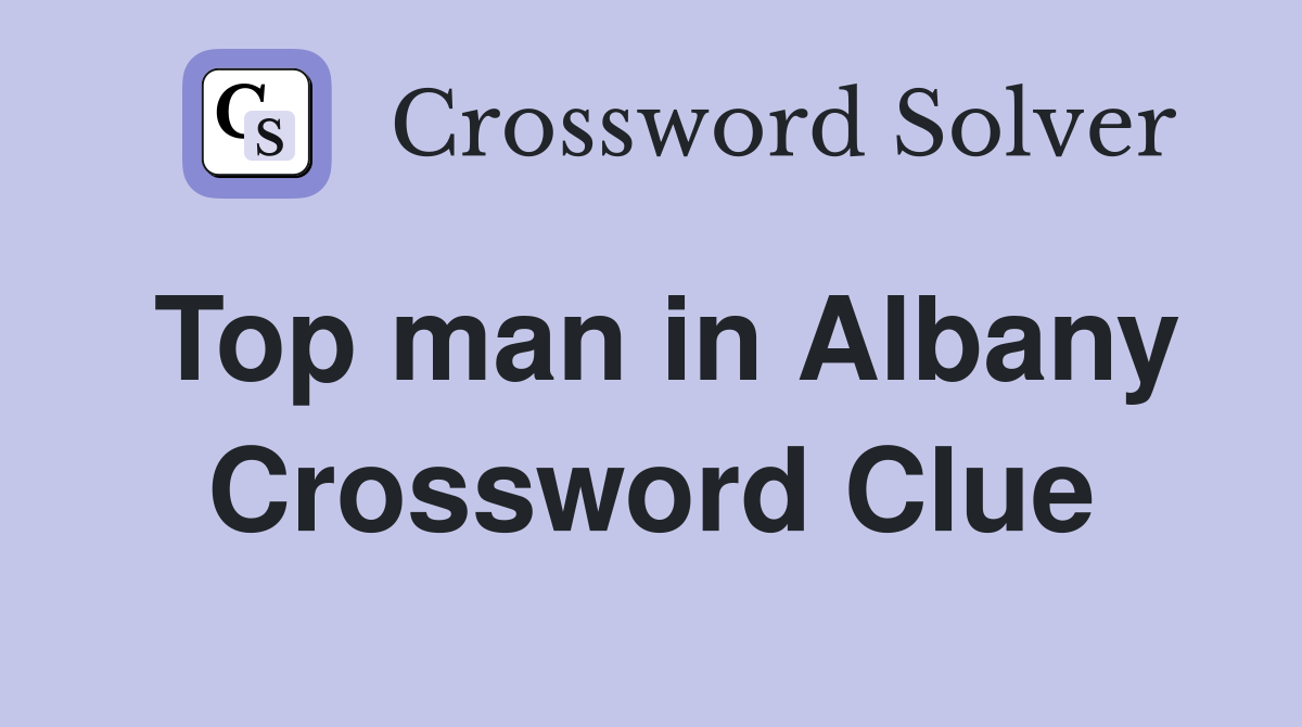 Top man in Albany Crossword Clue