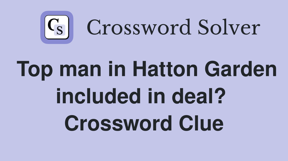Top man in Hatton Garden included in deal?  Crossword Clue