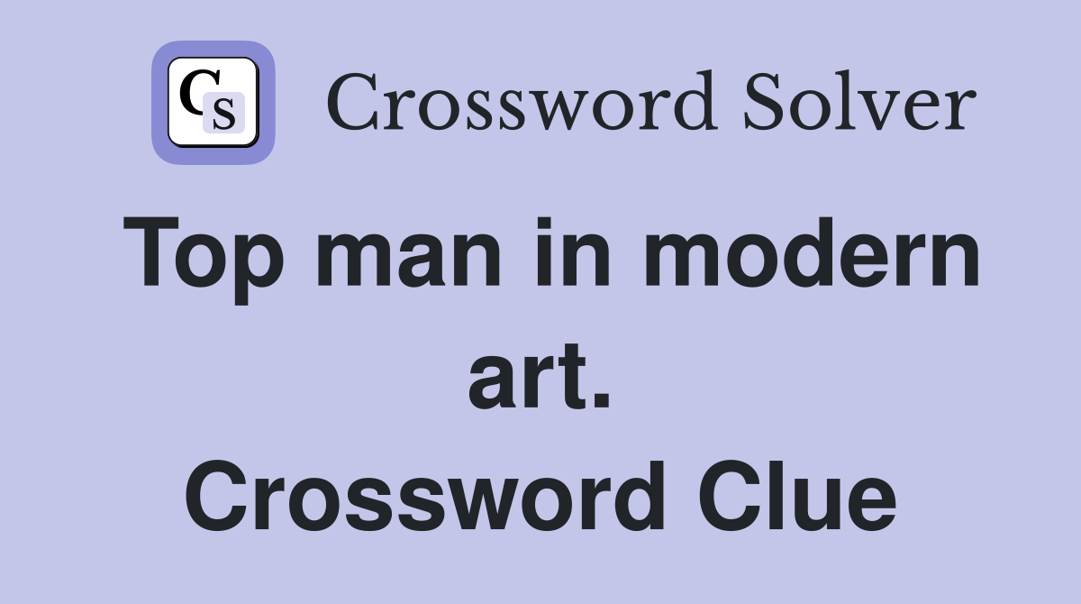 Top man in modern art. Crossword Clue