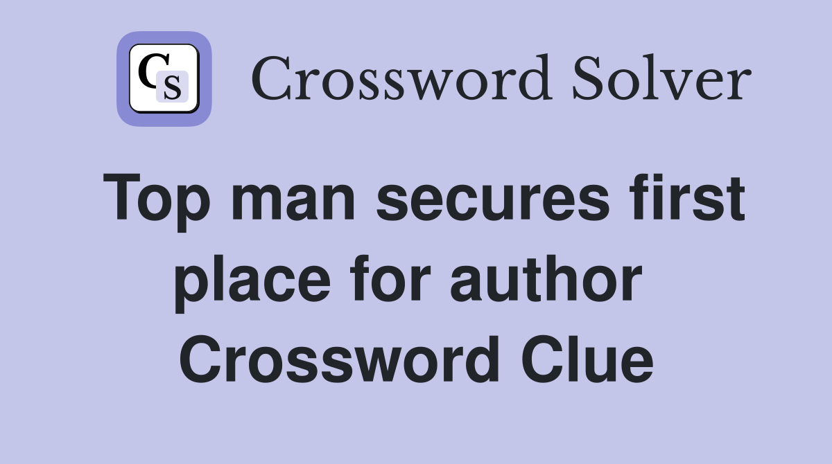 Top man secures first place for author  Crossword Clue