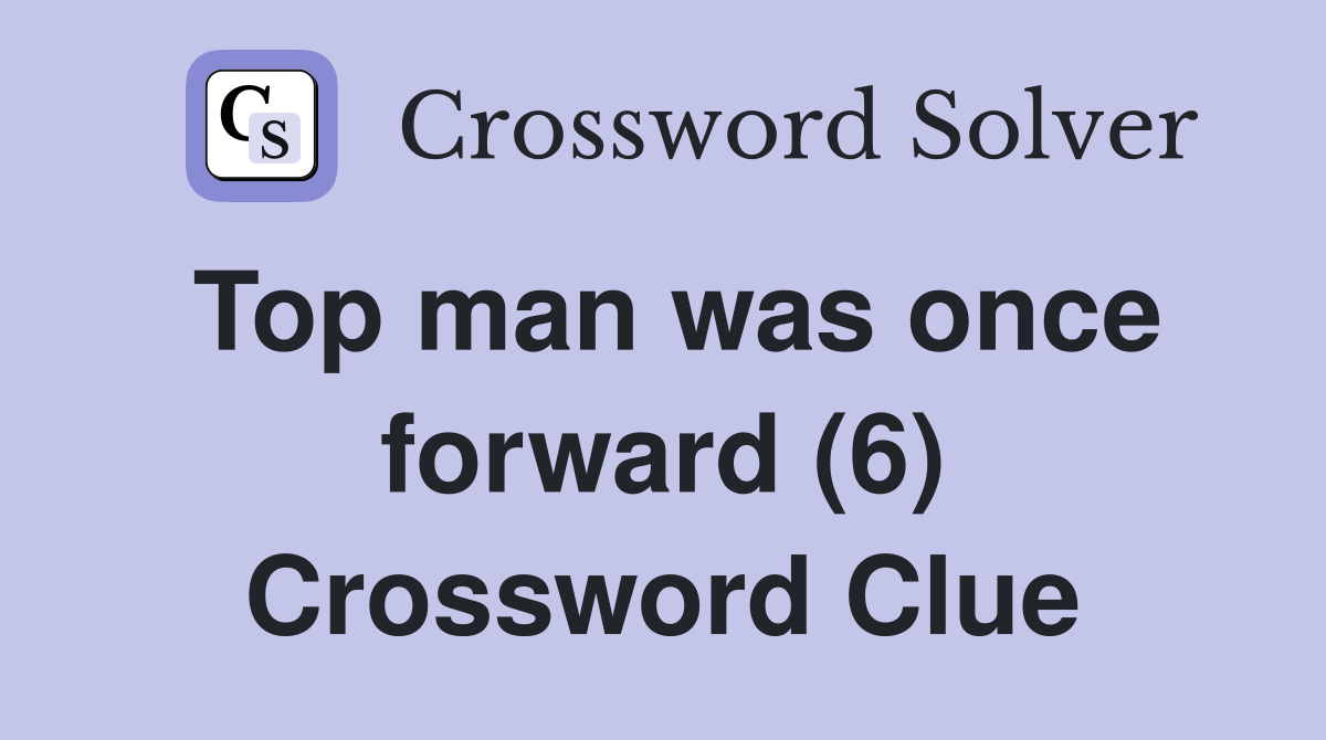 Top man was once forward (6) Crossword Clue