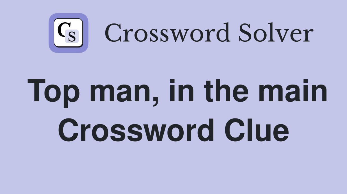 Top man, in the main Crossword Clue