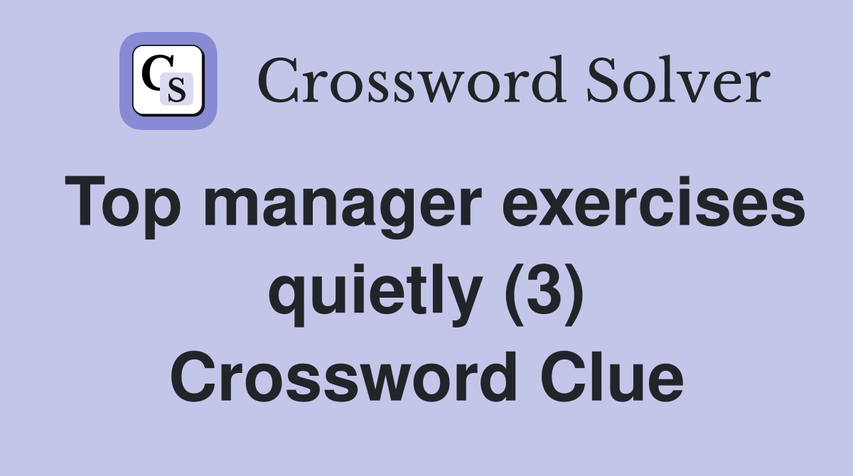 Top manager exercises quietly (3) Crossword Clue