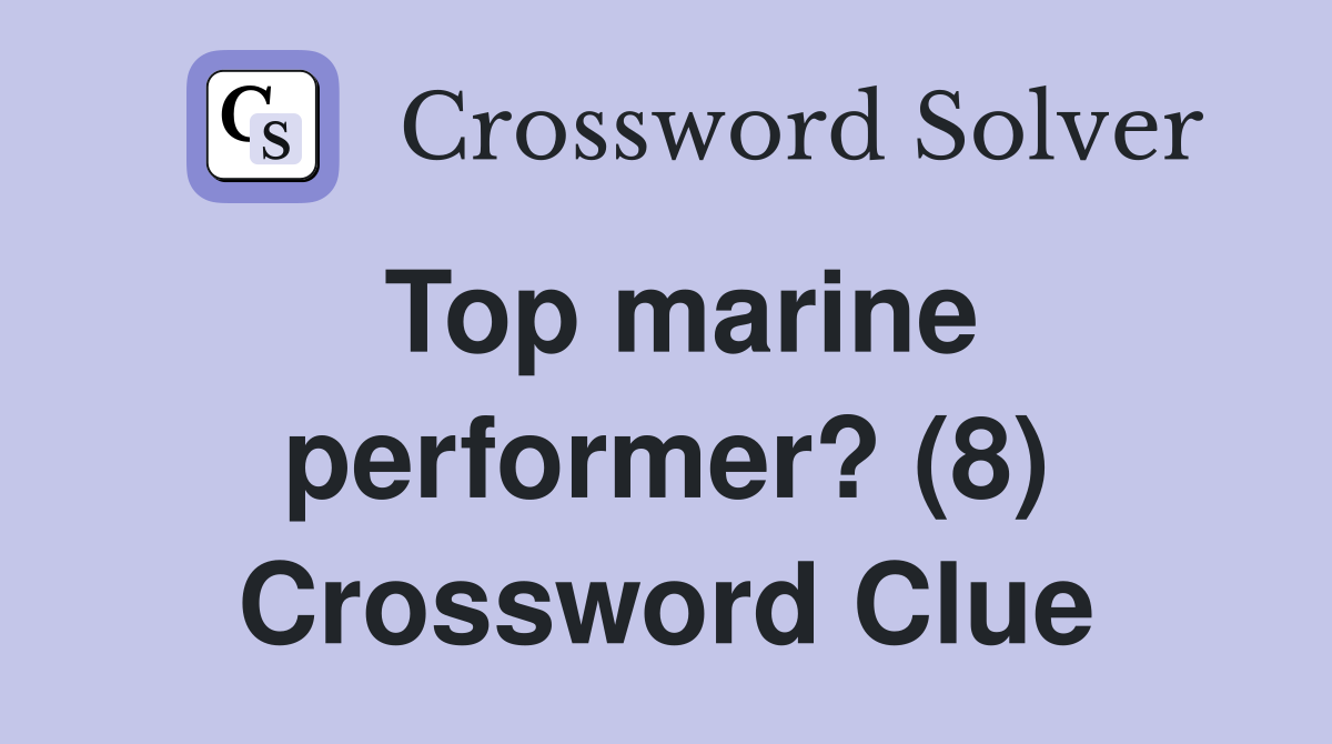 Top marine performer? (8) Crossword Clue