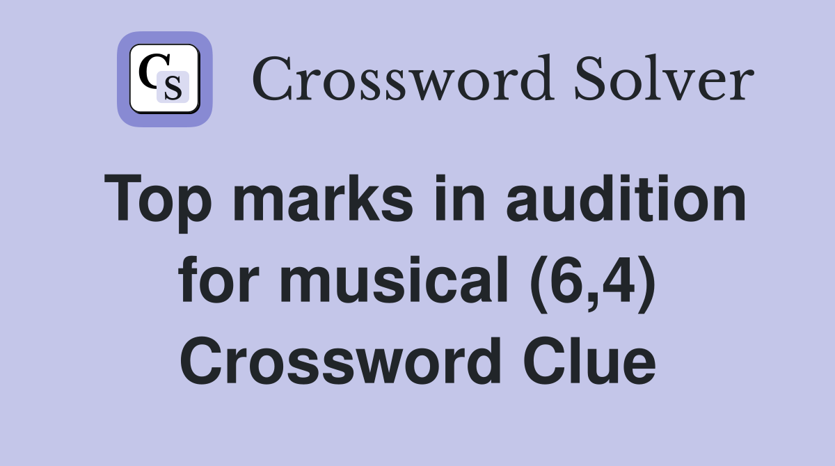 Top marks in audition for musical (6,4) Crossword Clue