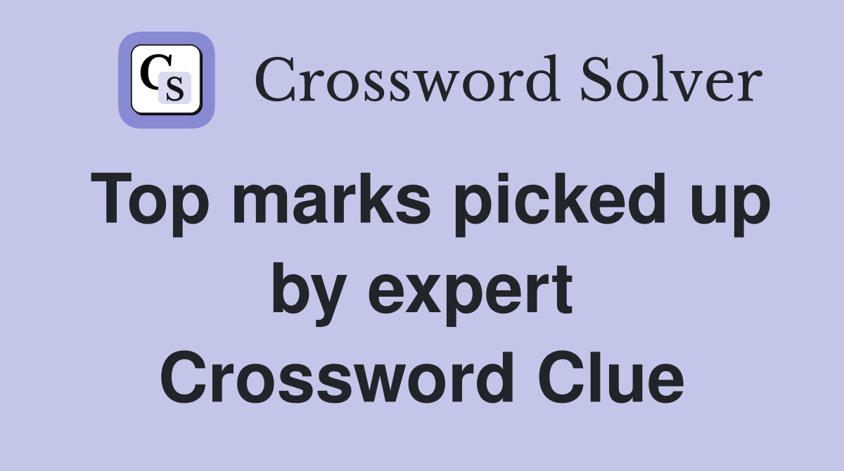 Top marks picked up by expert Crossword Clue
