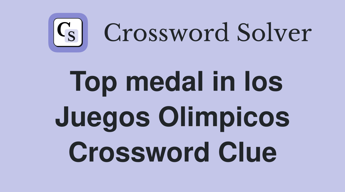 Top medal in los Juegos Olimpicos Crossword Clue