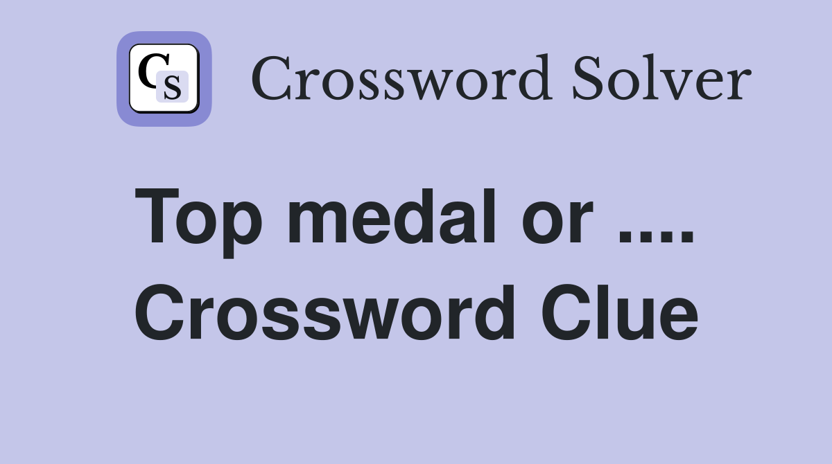 Top medal or ....  Crossword Clue