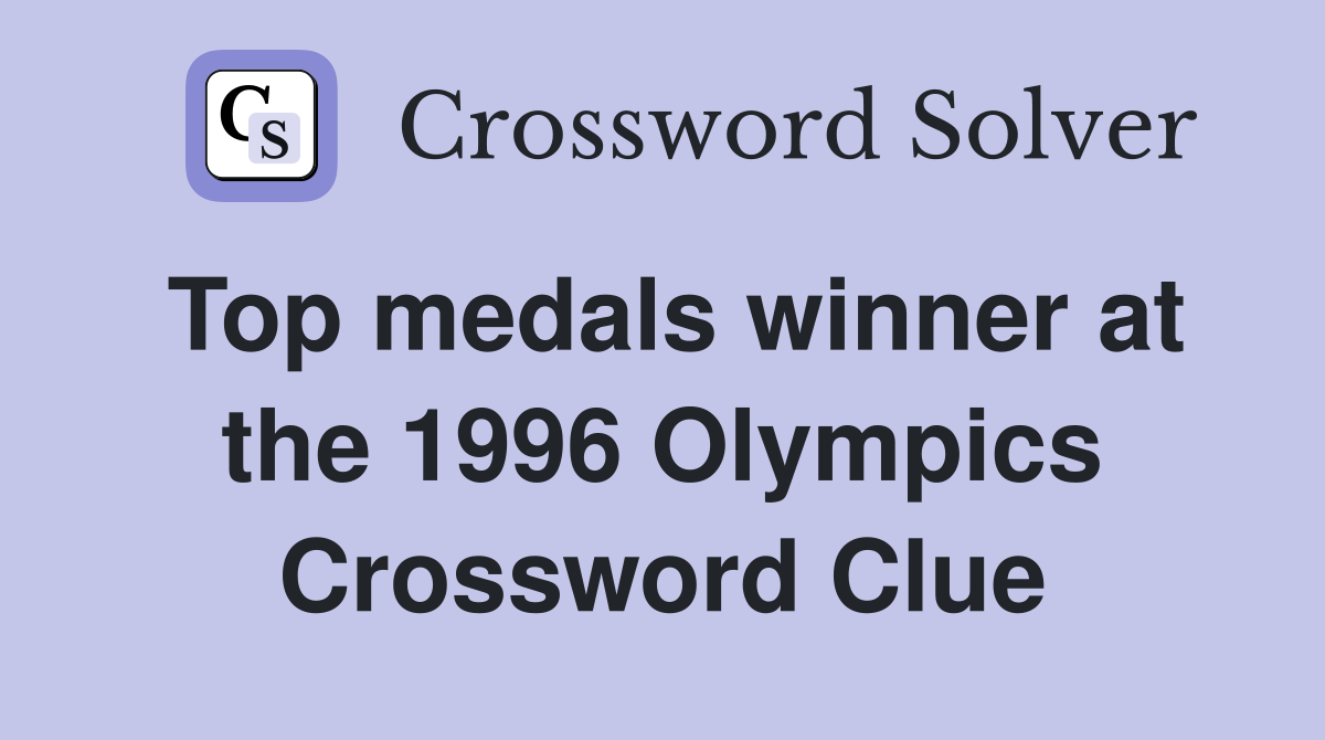 Top medals winner at the 1996 Olympics Crossword Clue