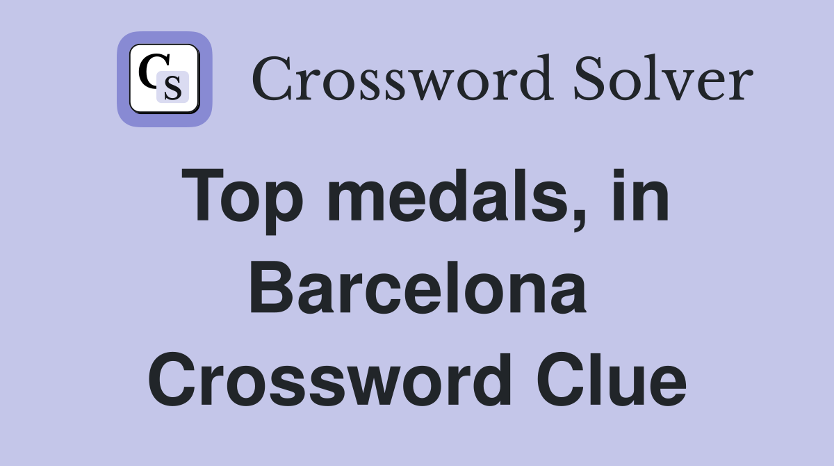 Top medals, in Barcelona Crossword Clue