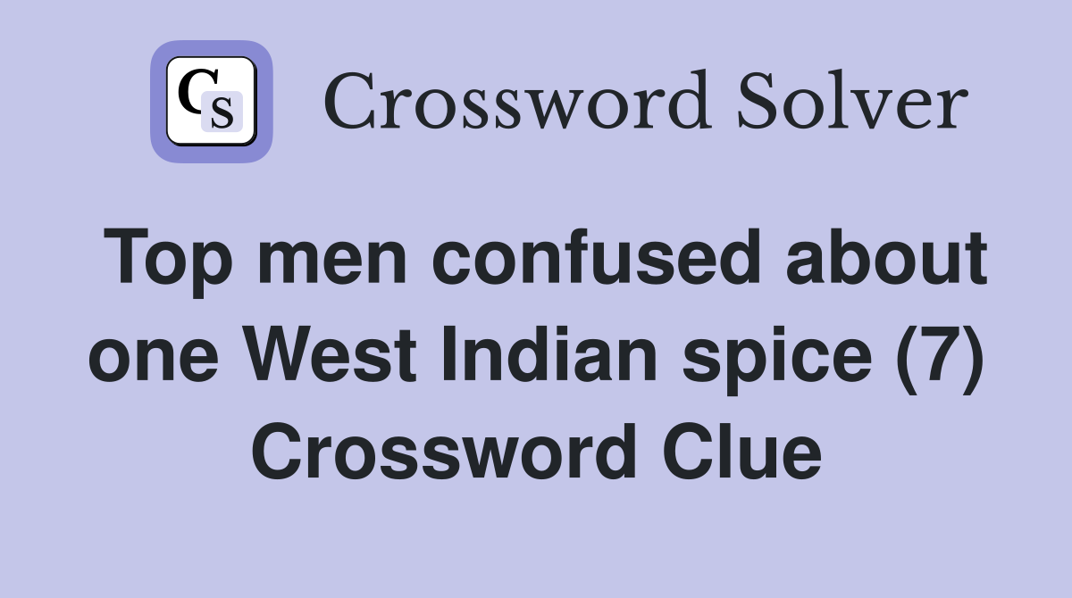 Top men confused about one West Indian spice (7) Crossword Clue