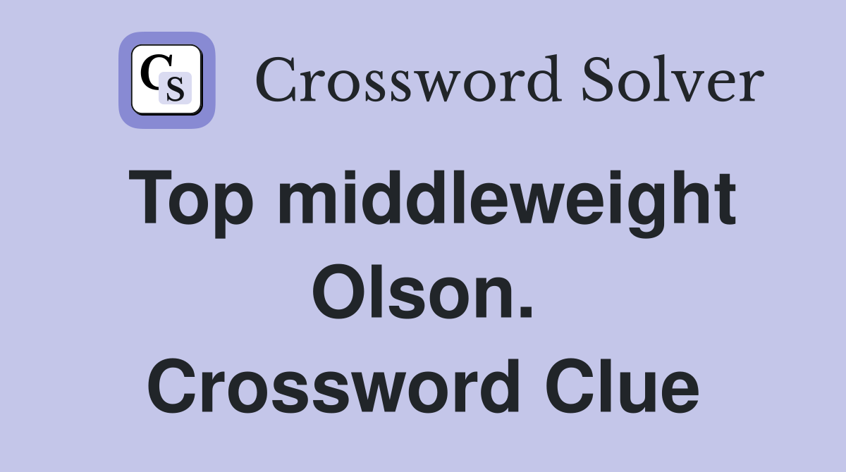 Top middleweight Olson. Crossword Clue