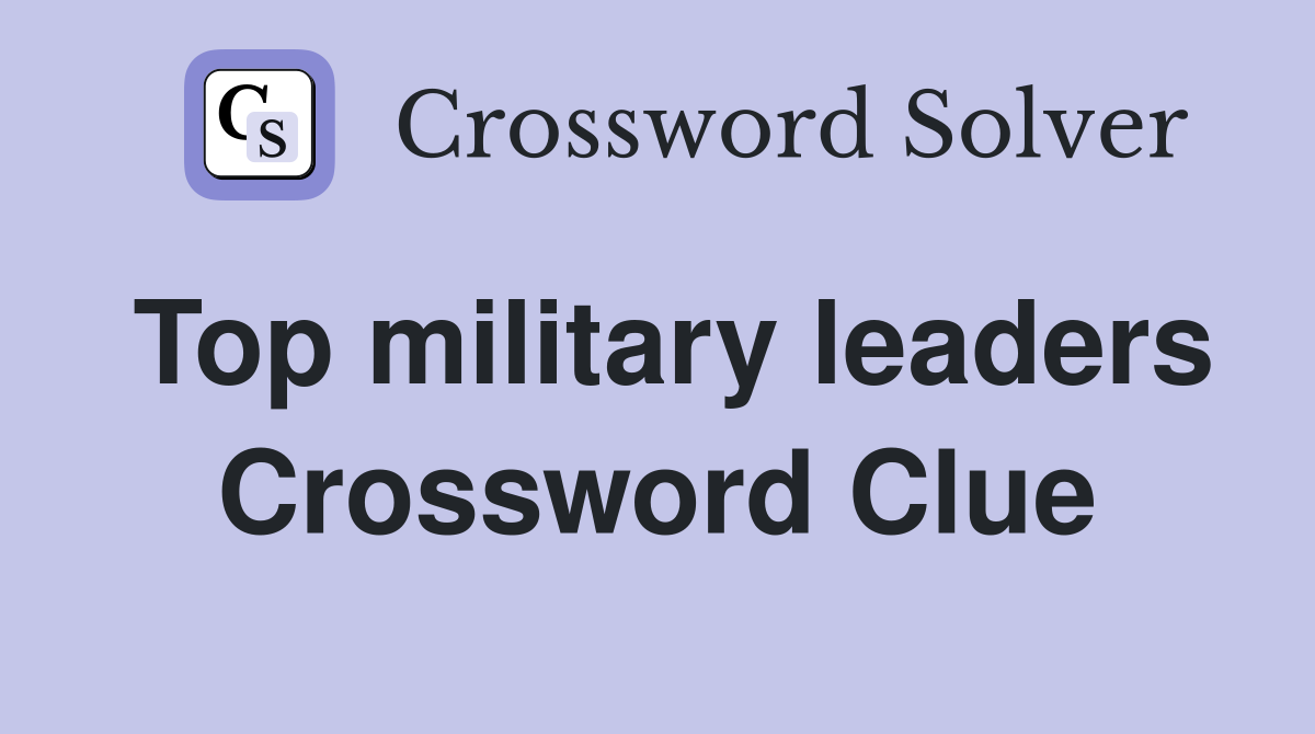 Top military leaders Crossword Clue